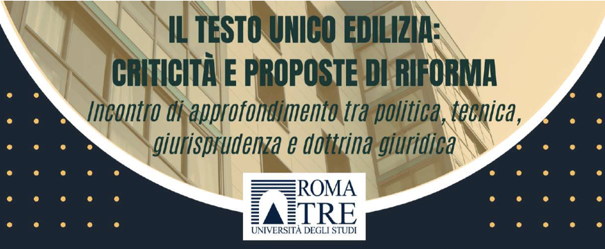 Il Testo Unico Edilizia: criticit&agrave; e proposte di riforma - Incontro di approfondimento tra politica, tecnica, giurisprudenza e dottrina giuridica